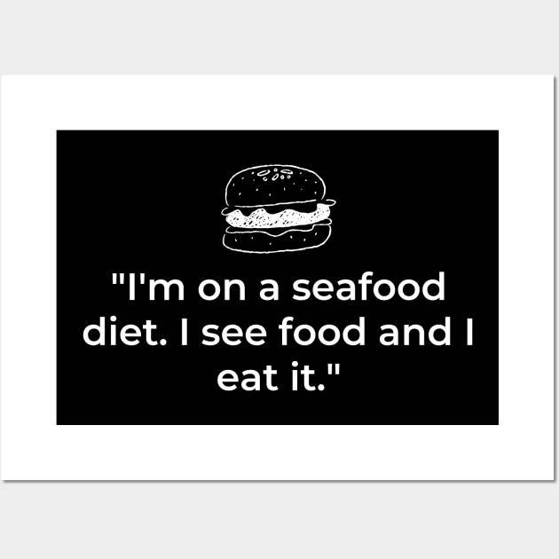 "I'm on a seafood diet. I see food and I eat it." Funny Quote Wall Art by InspiraPrints